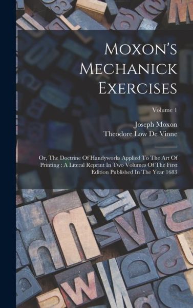 Cover for Joseph Moxon · Moxon's Mechanick Exercises : Or, the Doctrine of Handyworks Applied to the Art of Printing (Book) (2022)