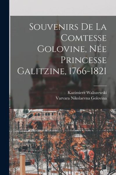 Cover for Kazimierz Waliszewski · Souvenirs de la Comtesse Golovine, Née Princesse Galitzine, 1766-1821 (Book) (2022)