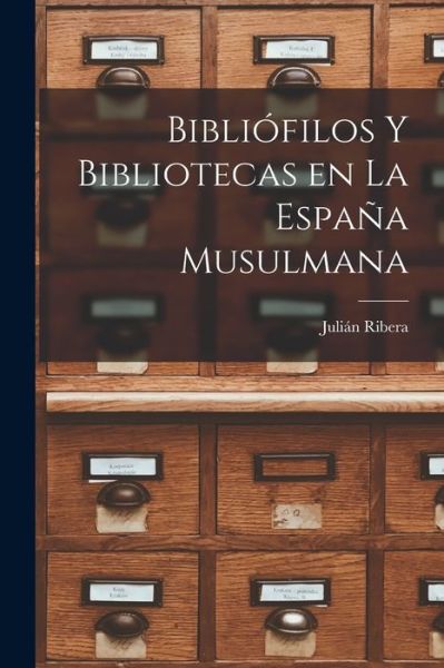 Cover for Julián Ribera · Bibliófilos y Bibliotecas en la España Musulmana (Buch) (2022)