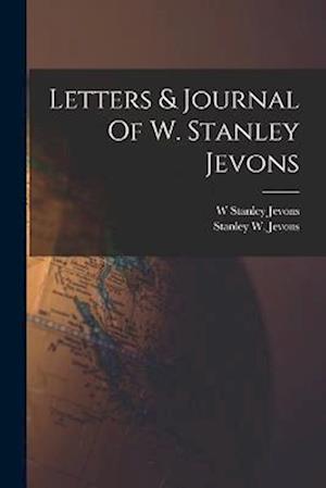 Cover for W. Stanley Jevons · Letters &amp; Journal of W. Stanley Jevons (Book) (2022)