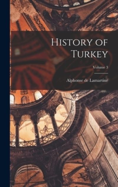 Cover for Alphonse De Lamartine · History of Turkey; Volume 3 (Book) (2022)