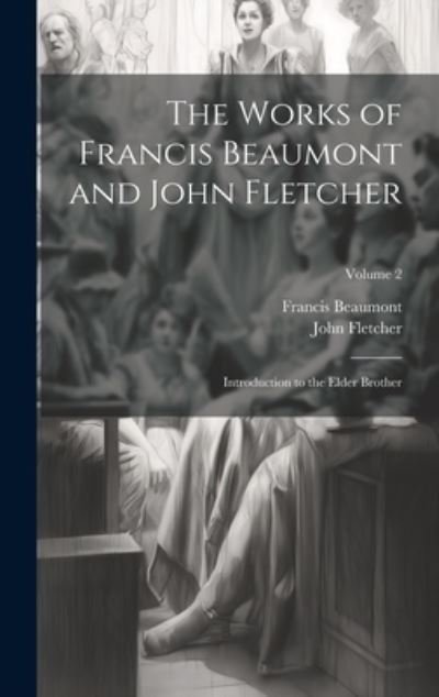 Cover for Francis Beaumont · Works of Francis Beaumont and John Fletcher (Book) (2023)