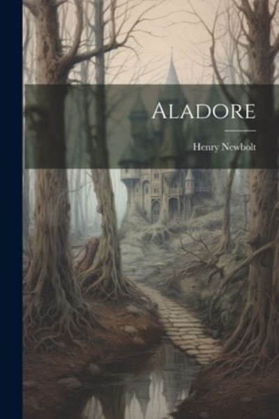 Cover for Henry Newbolt · Aladore (Book) (2023)