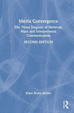 Cover for Klaus Bruhn Jensen · Media Convergence: The Three Degrees of Network, Mass, and Interpersonal Communication (Inbunden Bok) (2022)