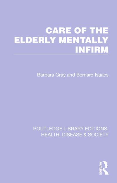 Cover for Barbara Gray · Care of the Elderly Mentally Infirm - Routledge Library Editions: Health, Disease and Society (Paperback Book) (2024)