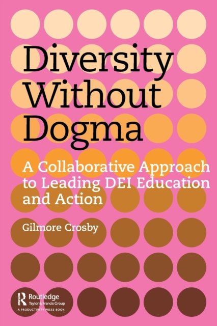 Cover for Gilmore Crosby · Diversity Without Dogma: A Collaborative Approach to Leading DEI Education and Action (Pocketbok) (2022)