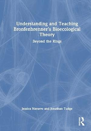 Cover for Navarro, Jessica L. (Elon University) · Understanding and Teaching Bronfenbrenner's Bioecological Theory (Hardcover Book) (2025)