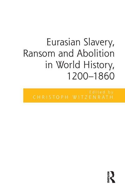 Eurasian Slavery, Ransom and Abolition in World History, 1200-1860 -  - Books - Taylor & Francis Ltd - 9781032920740 - October 14, 2024