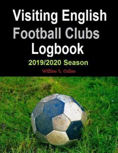 Cover for William E Cullen · Visiting English Football Clubs Logbook (Pocketbok) (2019)