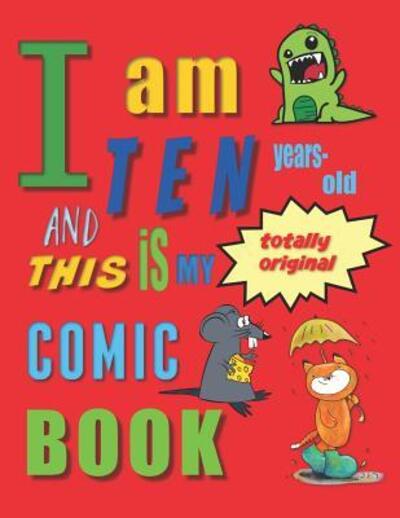 Cover for Your Name Here · I Am Ten Years-Old and This Is My Totally Original Comic Book : Create Your Own Comic Book for Ten-Year-Old Children / Kids (Pocketbok) (2019)