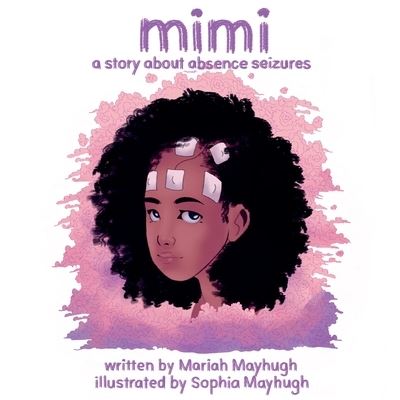 Cover for Mariah Mayhugh · Mimi : A Story about Absence Seizures (Book) (2023)