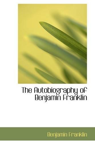 The Autobiography of Benjamin Franklin - Benjamin Franklin - Libros - BiblioLife - 9781103479740 - 6 de marzo de 2009