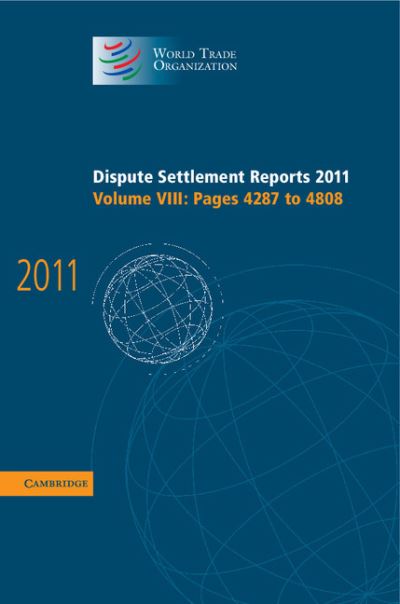 Cover for World Trade Organization · Dispute Settlement Reports 2011: Volume 8, Pages 4287–4808 - World Trade Organization Dispute Settlement Reports (Hardcover Book) (2013)