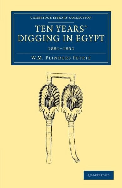 Cover for William Matthew Flinders Petrie · Ten Years' Digging in Egypt: 1881–1891 - Cambridge Library Collection - Egyptology (Pocketbok) (2013)