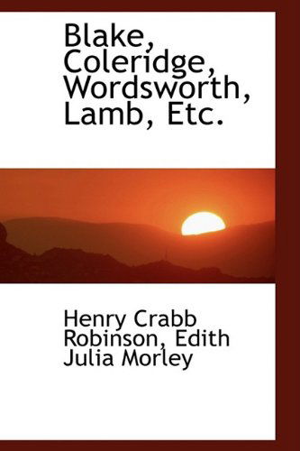 Blake, Coleridge, Wordsworth, Lamb, Etc. - Henry Crabb Robinson - Books - BiblioLife - 9781110073740 - May 13, 2009