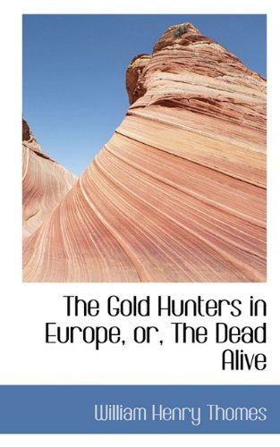 Cover for William Henry Thomes · The Gold Hunters in Europe, Or, the Dead Alive (Paperback Book) (2009)