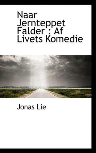 Cover for Jonas Lie · Naar Jernteppet Falder: AF Livets Komedie (Hardcover Book) (2009)