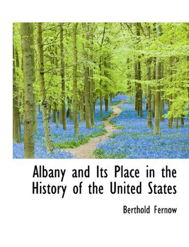 Cover for Berthold Fernow · Albany and Its Place in the History of the United States (Paperback Book) [Large Type edition] (2009)