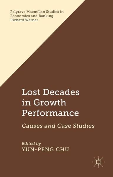Cover for Yun-peng Chu · Lost Decades in Growth Performance: Causes and Case Studies - Palgrave Macmillan Studies in Economics and Banking (Innbunden bok) (2015)