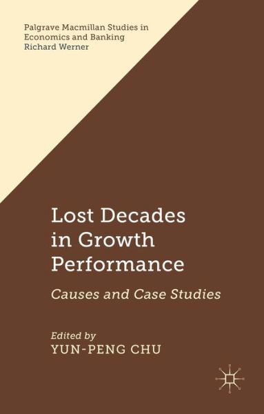 Cover for Yun-peng Chu · Lost Decades in Growth Performance: Causes and Case Studies - Palgrave Macmillan Studies in Economics and Banking (Hardcover Book) (2015)