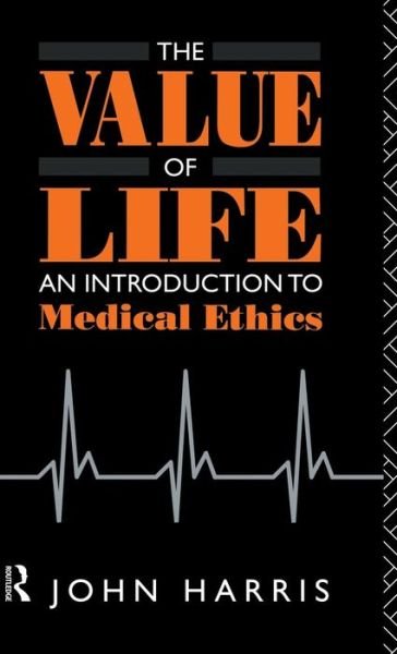 Cover for John Harris · The Value of Life: An Introduction to Medical Ethics (Hardcover Book) (2015)