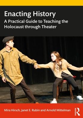 Cover for Mira Hirsch · Enacting History: A Practical Guide to Teaching the Holocaust through Theater (Paperback Book) (2020)