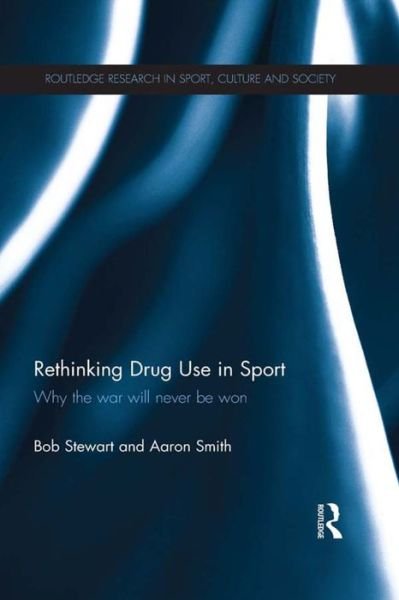 Cover for Bob Stewart · Rethinking Drug Use in Sport: Why the war will never be won - Routledge Research in Sport, Culture and Society (Paperback Bog) (2015)