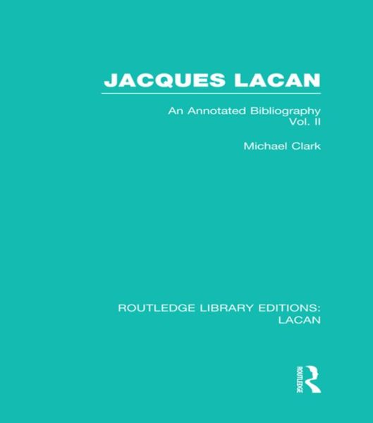 Cover for Clark, Michael (University of California, Irvine) · Jacques Lacan (Volume II) (RLE: Lacan): An Annotated Bibliography - Routledge Library Editions: Lacan (Paperback Book) (2015)