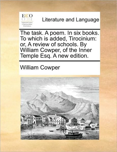 Cover for William Cowper · The Task. a Poem. in Six Books. to Which is Added, Tirocinium: Or, a Review of Schools. by William Cowper, of the Inner Temple Esq. a New Edition. (Paperback Book) (2010)