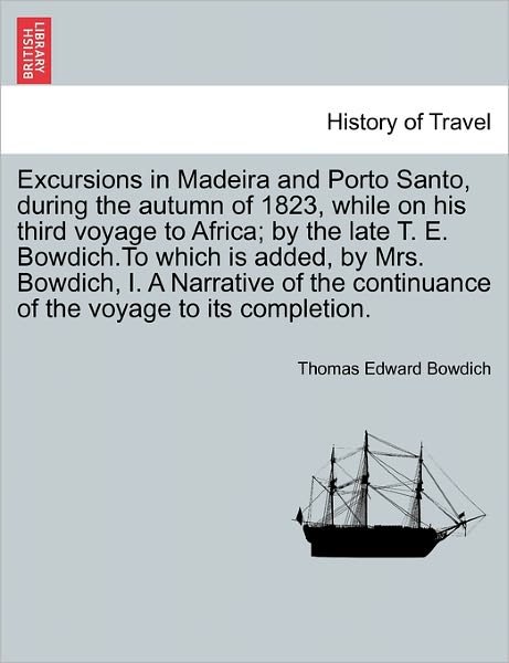 Cover for Thomas Edward Bowdich · Excursions in Madeira and Porto Santo, During the Autumn of 1823, While on His Third Voyage to Africa; by the Late T. E. Bowdich.to Which is Added, by (Taschenbuch) (2011)