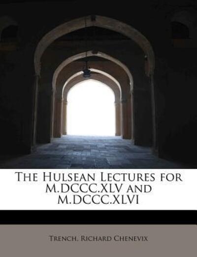 Cover for Trench Richard Chenevix · The Hulsean Lectures for M.dccc.xlv and M.dccc.xlvi (Paperback Book) (2009)