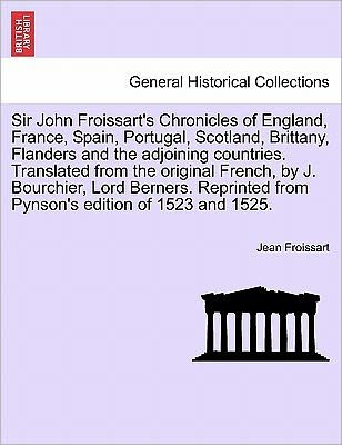 Cover for Jean Froissart · Sir John Froissart's Chronicles of England, France, Spain, Portugal, Scotland, Brittany, Flanders and the Adjoining Countries. Translated from the Ori (Paperback Book) (2011)