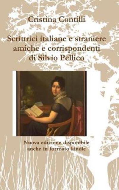 Cover for Cristina Contilli · Scrittrici Italiane e Straniere Amiche e Corrispondenti Di Silvio Pellico (Hardcover bog) (2015)
