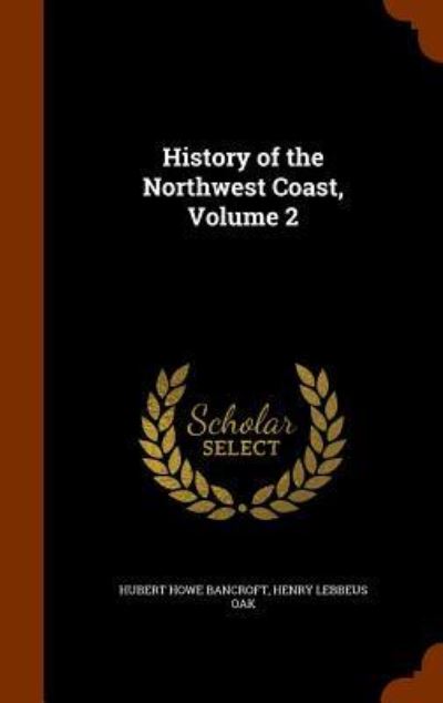 Cover for Hubert Howe Bancroft · History of the Northwest Coast, Volume 2 (Hardcover Book) (2015)