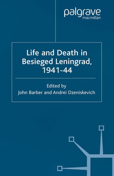 Life and Death in Besieged Leningrad, 1941-1944 - Studies in Russian and East European History and Society -  - Książki - Palgrave Macmillan - 9781349507740 - 2005