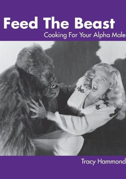 Cover for Tracy Hammond · Feed the Beast: Cooking for Your Alpha Male (Paperback Book) (2017)