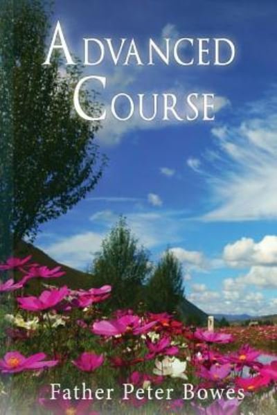 Advanced Course - Father Peter Bowes - Bøger - Lulu.com - 9781387510740 - 7. februar 2018