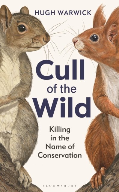 Cover for Hugh Warwick · Cull of the Wild: Killing in the Name of Conservation (Innbunden bok) (2024)