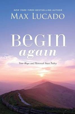 Begin Again: Your Hope and Renewal Start Today - Max Lucado - Bøker - Thomas Nelson Publishers - 9781400226740 - 29. desember 2020