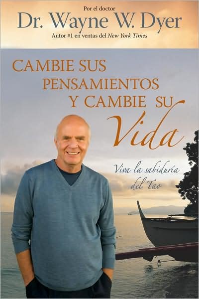 Cover for Dr. Wayne W. Dyer Dr. · Cambie Sus Pensamientos Y Cambie Su Vida: Viva La Sabiduria Del Tao (Paperback Bog) [Spanish edition] (2009)