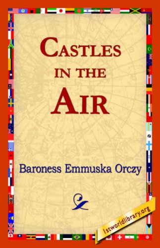 Castles in the Air - Baroness Emmuska Orczy - Books - 1st World Library - Literary Society - 9781421821740 - August 1, 2006