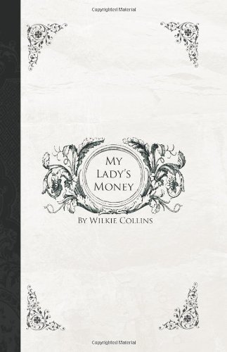 Cover for Wilkie Collins · My Lady's Money: an Episode in the Life of a Young Girl (Pocketbok) (2007)