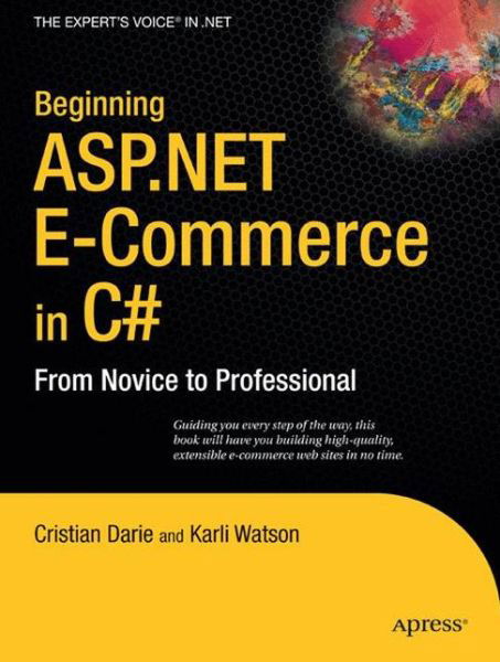 Beginning ASP.NET E-Commerce in C#: From Novice to Professional - Karli Watson - Books - Springer-Verlag Berlin and Heidelberg Gm - 9781430210740 - March 26, 2009