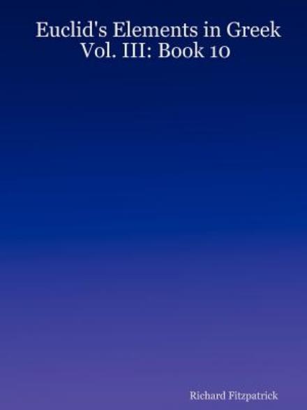 Cover for Richard Fitzpatrick · Euclid's Elements in Greek: Vol. Iii: Book 10 (Paperback Book) (2007)