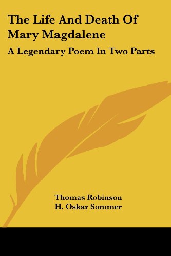 Cover for Thomas Robinson · The Life and Death of Mary Magdalene: a Legendary Poem in Two Parts (Paperback Book) (2007)