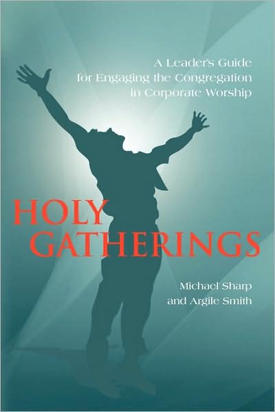 Cover for Dr Michael Sharp · Holy Gatherings: A Leader's Guide for Engaging the Congregation in Corporate Worship (Paperback Book) (2009)