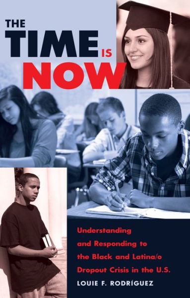 Cover for Louie F. Rodriguez · The Time Is Now: Understanding and Responding to the Black and Latina/o Dropout Crisis in the U.S. - Counterpoints (Hardcover Book) [New edition] (2013)