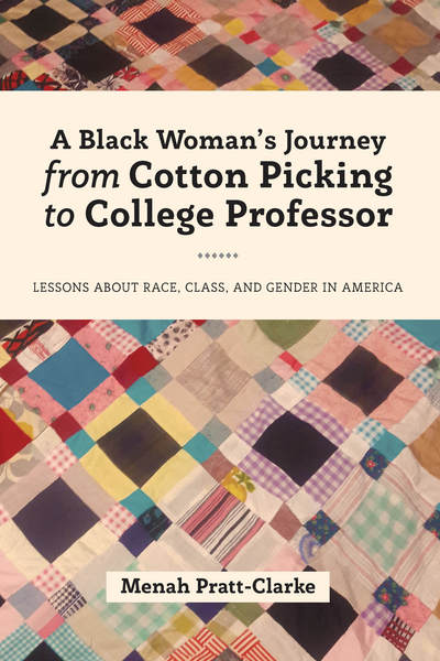 Cover for Menah Pratt-Clarke · A Black Woman's Journey from Cotton Picking to College Professor: Lessons about Race, Class, and Gender in America - Black Studies and Critical Thinking (Paperback Book) [New edition] (2018)