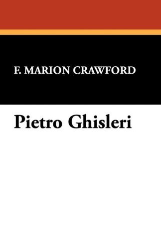 Pietro Ghisleri - F. Marion Crawford - Kirjat - Wildside Press - 9781434407740 - tiistai 1. joulukuuta 2009