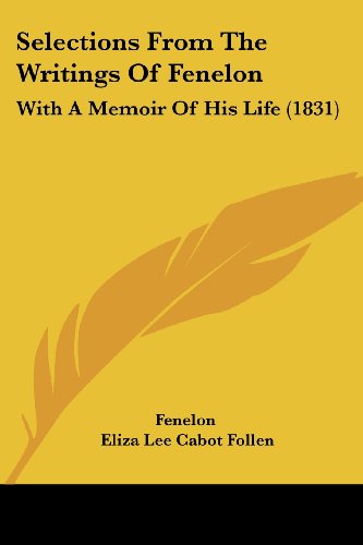 Selections from the Writings of Fenelon: with a Memoir of His Life (1831) - Fenelon - Książki - Kessinger Publishing, LLC - 9781437109740 - 1 października 2008